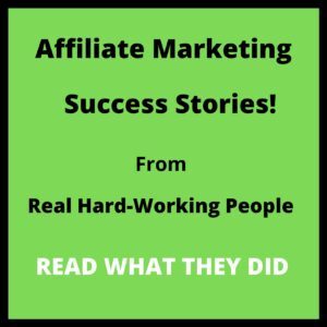 Read REAL Affiliate Marketing Success Stories From REAL People