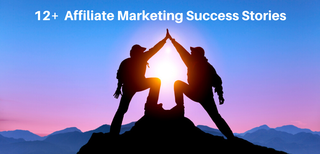 12+ Affiliate Marketing Success Stories