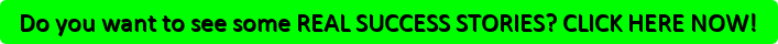 Do you want to see some REAL SUCCESS STORIES! CLICK HERE NOW!